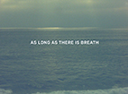 As Long As There Is Breath